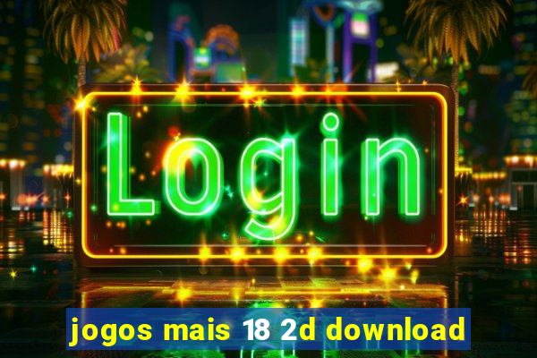 jogos mais 18 2d download